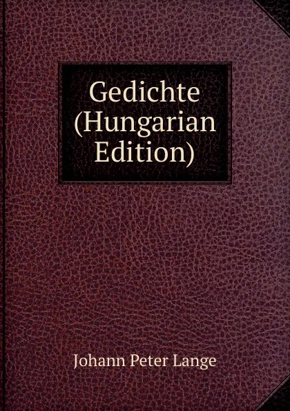 Обложка книги Gedichte (Hungarian Edition), Lange Johann Peter