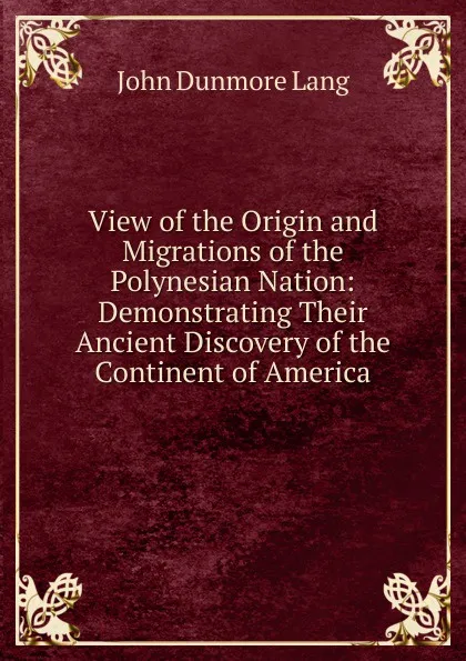 Обложка книги View of the Origin and Migrations of the Polynesian Nation: Demonstrating Their Ancient Discovery of the Continent of America, John Dunmore Lang