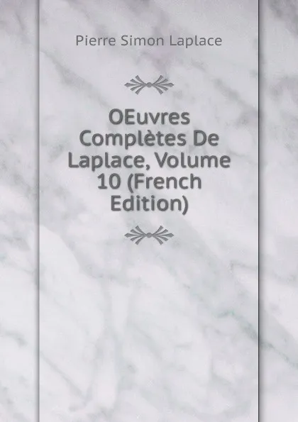 Обложка книги OEuvres Completes De Laplace, Volume 10 (French Edition), Laplace Pierre Simon