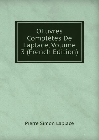 Обложка книги OEuvres Completes De Laplace, Volume 3 (French Edition), Laplace Pierre Simon