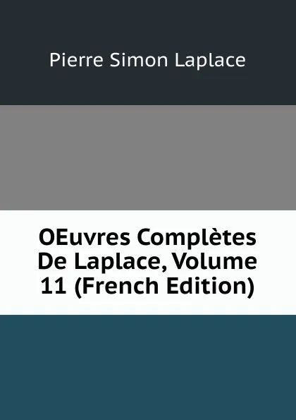 Обложка книги OEuvres Completes De Laplace, Volume 11 (French Edition), Laplace Pierre Simon