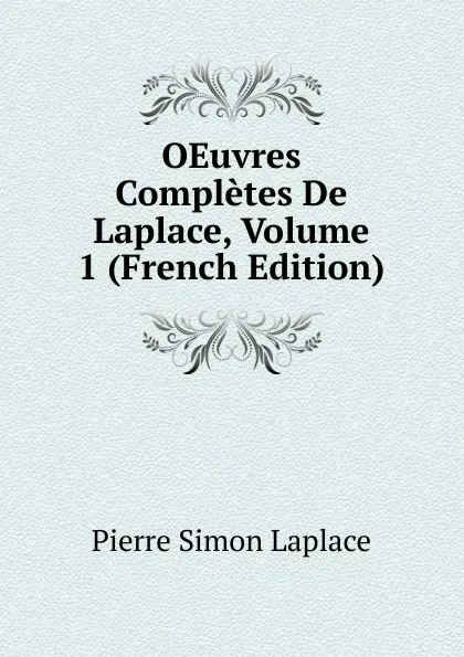 Обложка книги OEuvres Completes De Laplace, Volume 1 (French Edition), Laplace Pierre Simon