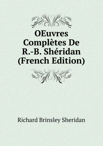 Обложка книги OEuvres Completes De R.-B. Sheridan (French Edition), Ричард Бринсли Шеридан