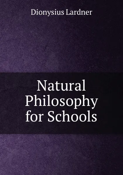 Обложка книги Natural Philosophy for Schools, Lardner Dionysius