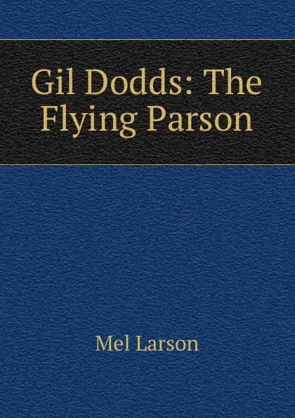 Обложка книги Gil Dodds: The Flying Parson, Mel Larson