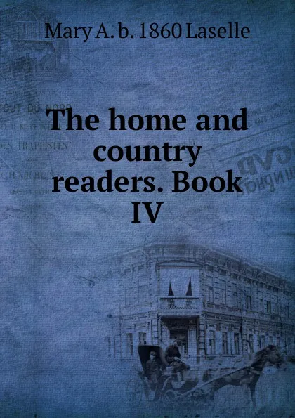 Обложка книги The home and country readers. Book IV, Mary A. b. 1860 Laselle