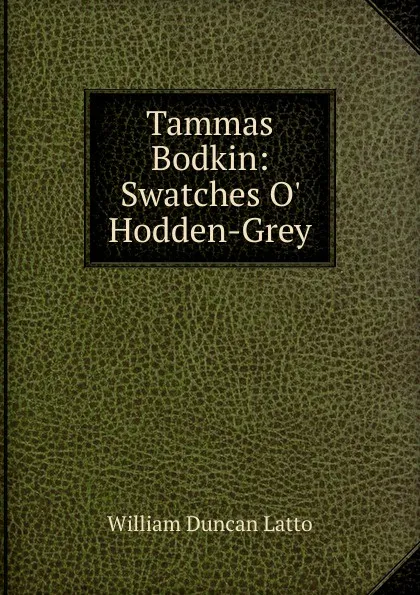 Обложка книги Tammas Bodkin: Swatches O. Hodden-Grey, William Duncan Latto