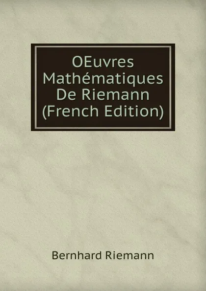 Обложка книги OEuvres Mathematiques De Riemann (French Edition), Bernhard Riemann