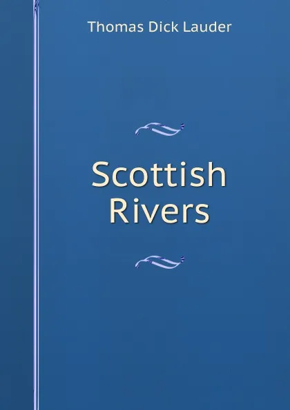 Обложка книги Scottish Rivers, Thomas Dick Lauder