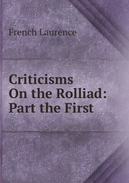 Обложка книги Criticisms On the Rolliad: Part the First, French Laurence