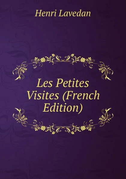 Обложка книги Les Petites Visites (French Edition), Henri Lavedan