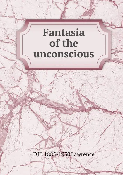 Обложка книги Fantasia of the unconscious, D H. 1885-1930 Lawrence