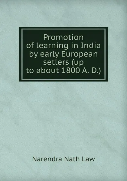 Обложка книги Promotion of learning in India by early European setlers (up to about 1800 A. D.), Narendra Nath Law