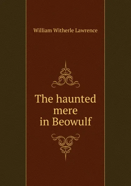 Обложка книги The haunted mere in Beowulf, William Witherle Lawrence