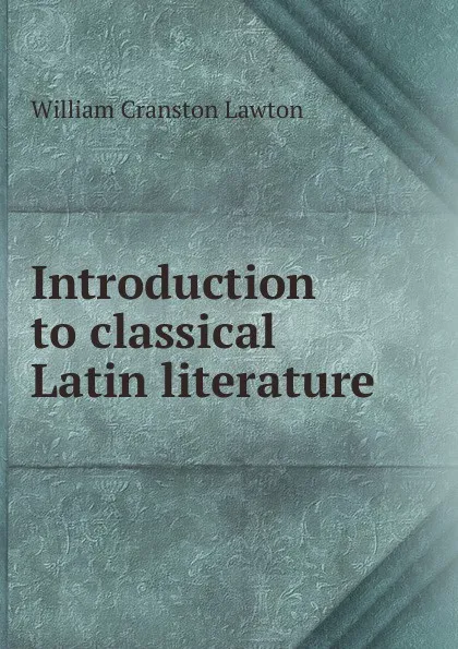 Обложка книги Introduction to classical Latin literature, William Cranston Lawton