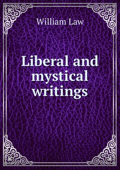 Обложка книги Liberal and mystical writings, William Law