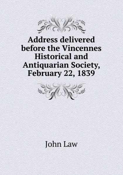 Обложка книги Address delivered before the Vincennes Historical and Antiquarian Society, February 22, 1839, John Law