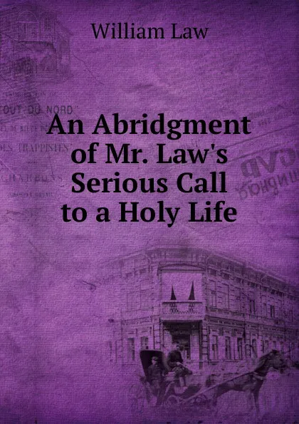 Обложка книги An Abridgment of Mr. Law.s Serious Call to a Holy Life, William Law