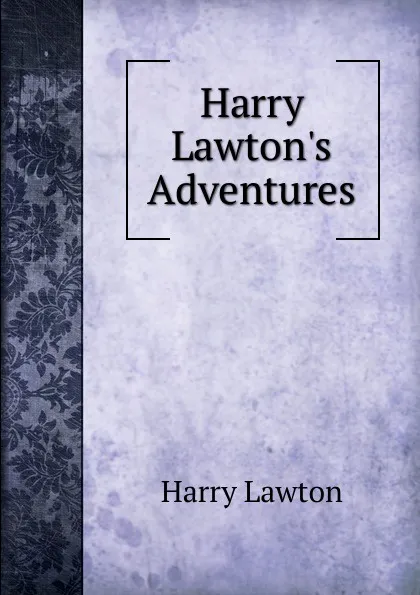 Обложка книги Harry Lawton.s Adventures, Harry Lawton