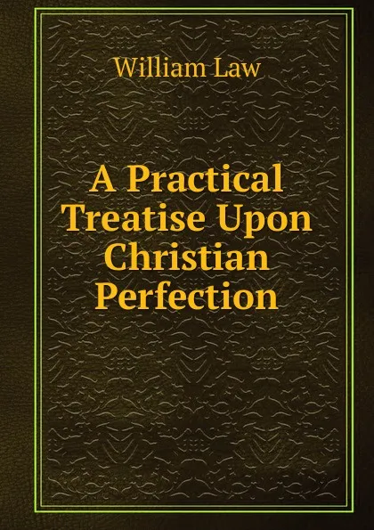 Обложка книги A Practical Treatise Upon Christian Perfection, William Law