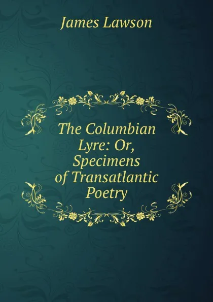 Обложка книги The Columbian Lyre: Or, Specimens of Transatlantic Poetry, James Lawson