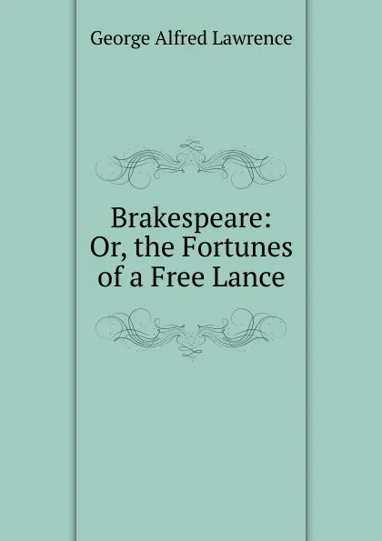 Обложка книги Brakespeare: Or, the Fortunes of a Free Lance, George Alfred Lawrence