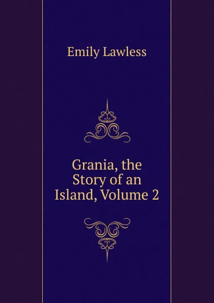 Обложка книги Grania, the Story of an Island, Volume 2, Emily Lawless