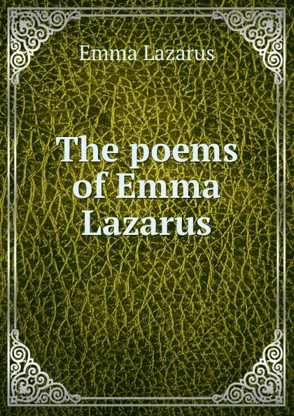 Обложка книги The poems of Emma Lazarus, Emma Lazarus