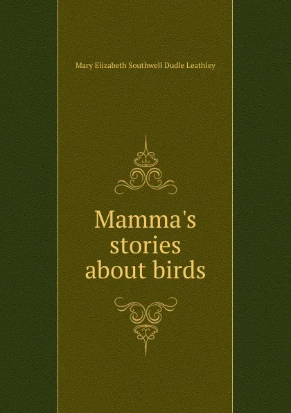 Обложка книги Mamma.s stories about birds, Mary Elizabeth Southwell Dudle Leathley