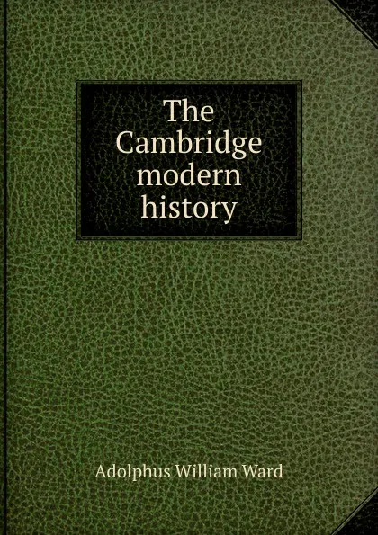 Обложка книги The Cambridge modern history, Adolphus William Ward