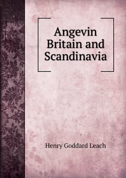 Обложка книги Angevin Britain and Scandinavia, Henry Goddard Leach