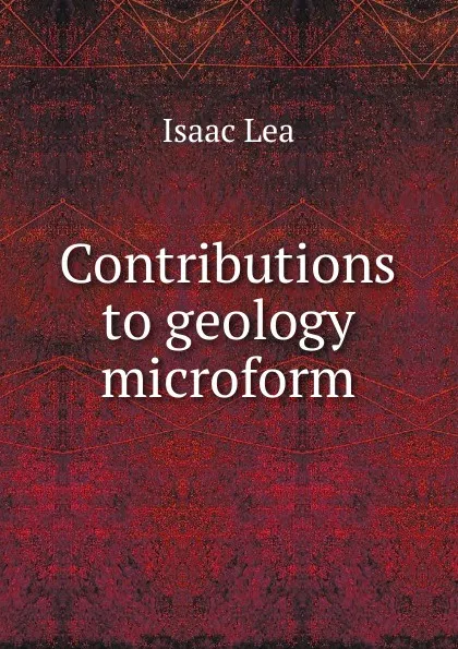 Обложка книги Contributions to geology microform, Isaac Lea