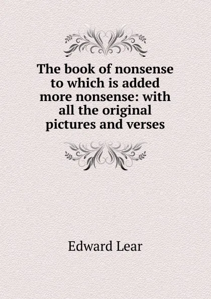 Обложка книги The book of nonsense to which is added more nonsense: with all the original pictures and verses, Edward Lear