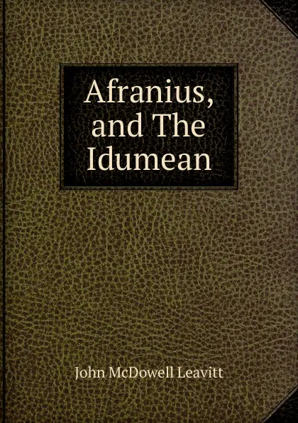 Обложка книги Afranius, and The Idumean, John McDowell Leavitt