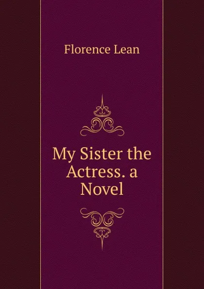 Обложка книги My Sister the Actress. a Novel, Florence Lean