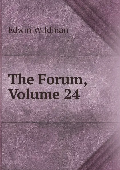 Обложка книги The Forum, Volume 24, Edwin Wildman