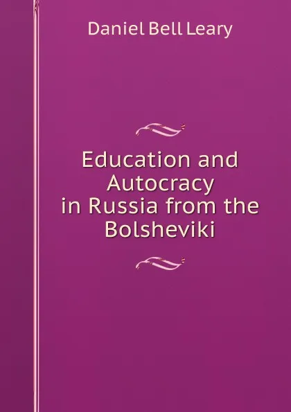 Обложка книги Education and Autocracy in Russia from the Bolsheviki, Daniel Bell Leary