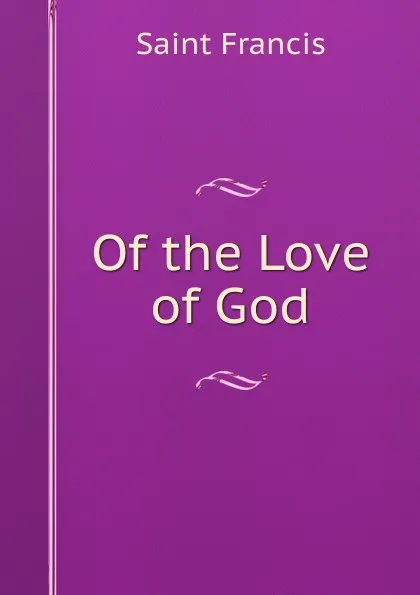 Обложка книги Of the Love of God, Saint Francis