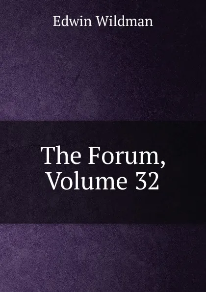 Обложка книги The Forum, Volume 32, Edwin Wildman