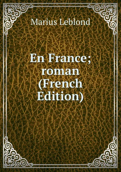 Обложка книги En France; roman (French Edition), Marius Leblond