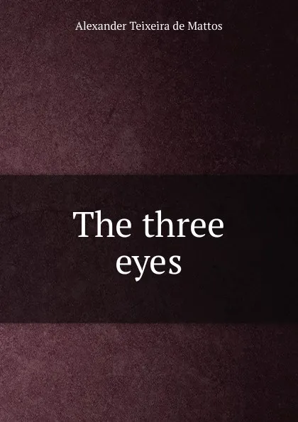 Обложка книги The three eyes, Teixeira de Mattos Alexander