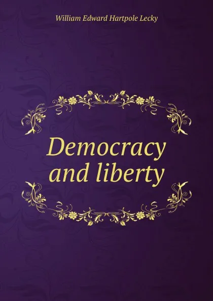 Обложка книги Democracy and liberty, William Edward Hartpole Lecky