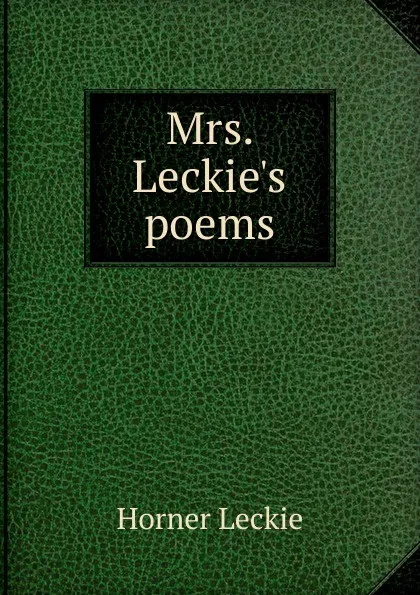 Обложка книги Mrs. Leckie.s poems, Horner Leckie