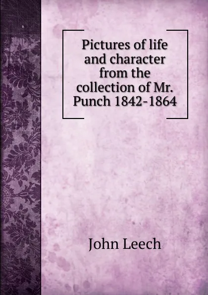 Обложка книги Pictures of life and character from the collection of Mr.Punch 1842-1864, John Leech