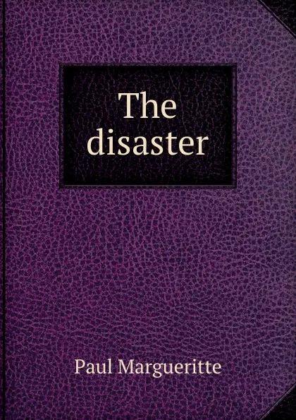 Обложка книги The disaster, Paul Margueritte