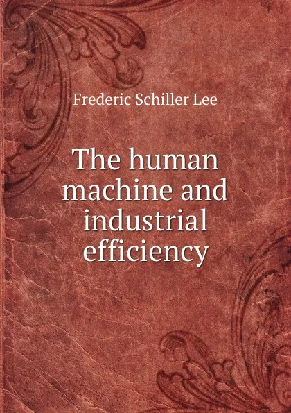 Обложка книги The human machine and industrial efficiency, Frederic Schiller Lee