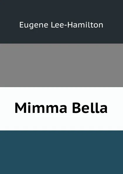 Обложка книги Mimma Bella, Eugene Lee-Hamilton