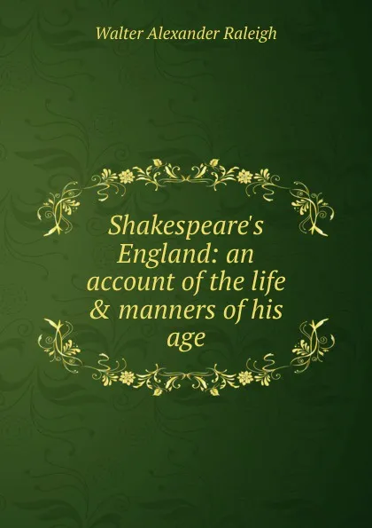 Обложка книги Shakespeare.s England: an account of the life . manners of his age, Walter Alexander Raleigh