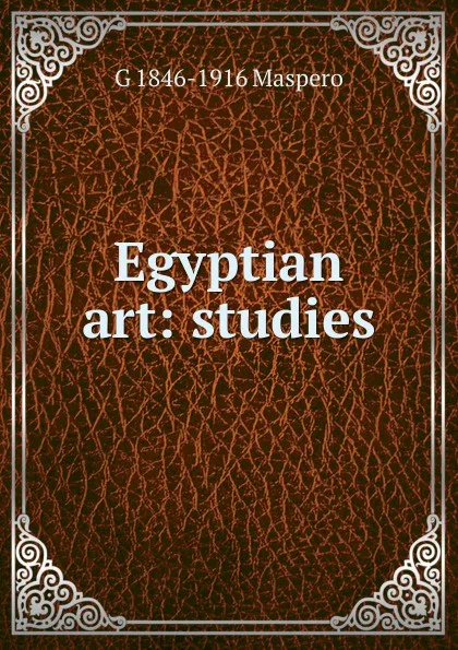 Обложка книги Egyptian art: studies, Gaston Maspero