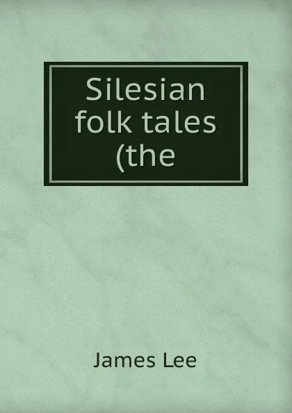 Обложка книги Silesian folk tales (the, James Lee